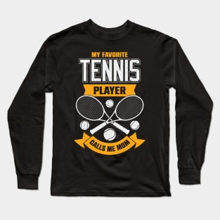 My Favorite Tennis Player Calls Me Mom Long Sleeve T-Shirt